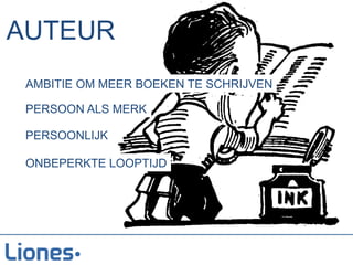 AUTEUR
 AMBITIE OM MEER BOEKEN TE SCHRIJVEN

 PERSOON ALS MERK

 PERSOONLIJK

 ONBEPERKTE LOOPTIJD
 