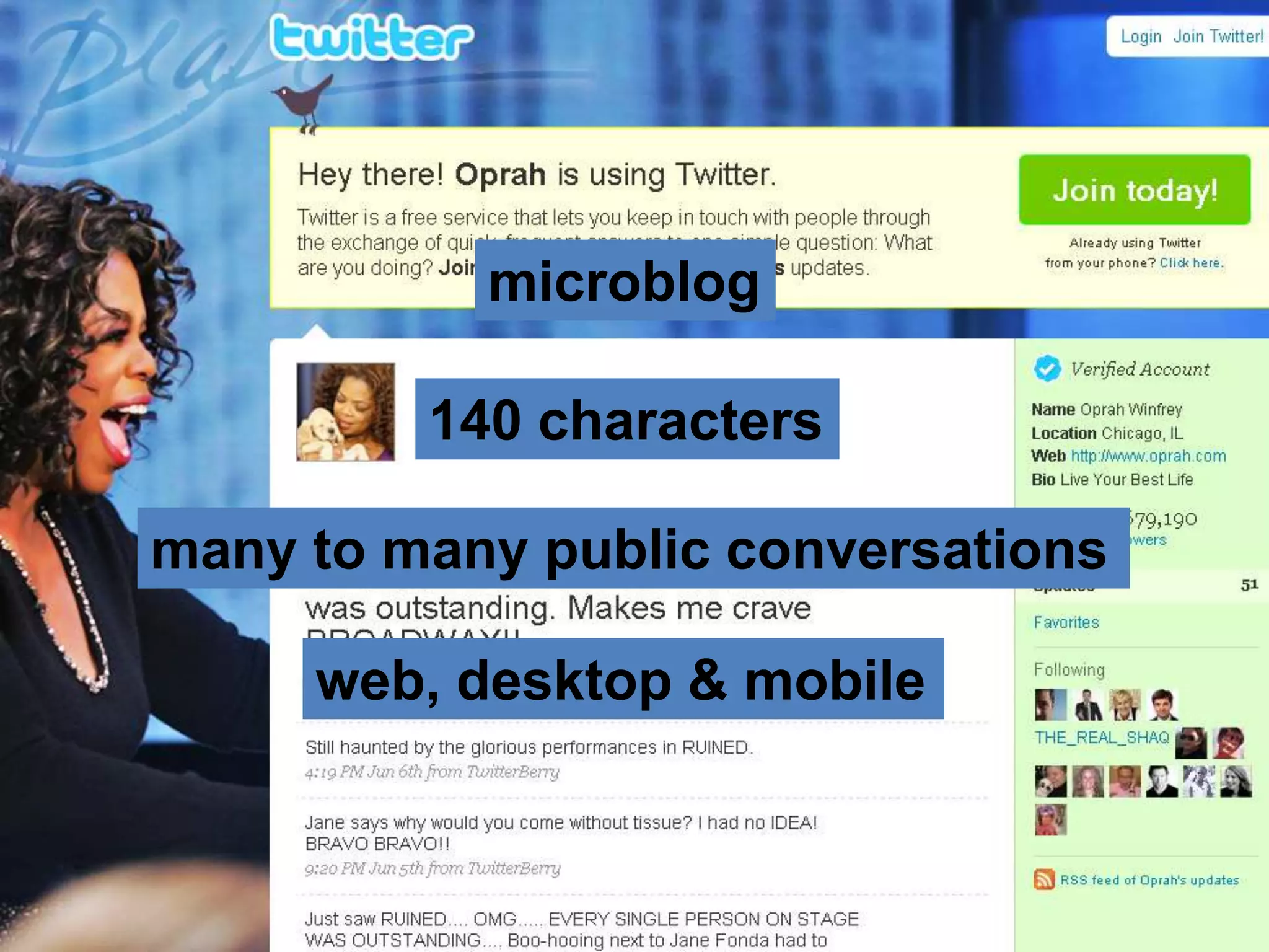 microblog

         140 characters

many to many public conversations

     web, desktop & mobile
 