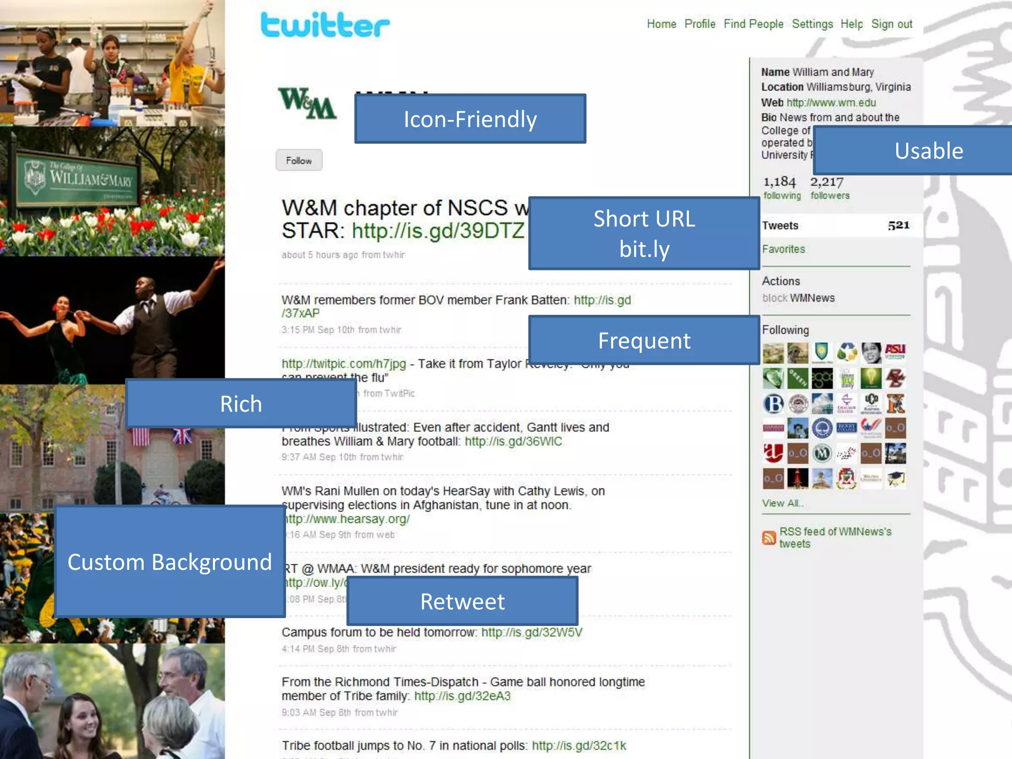 1 – 2 "best in class" college/higher
        education examples
                Icon-Friendly
                                          Usable

                              Short URL
                                bit.ly


                              Frequent

            Rich




Custom Background
                    Retweet
 