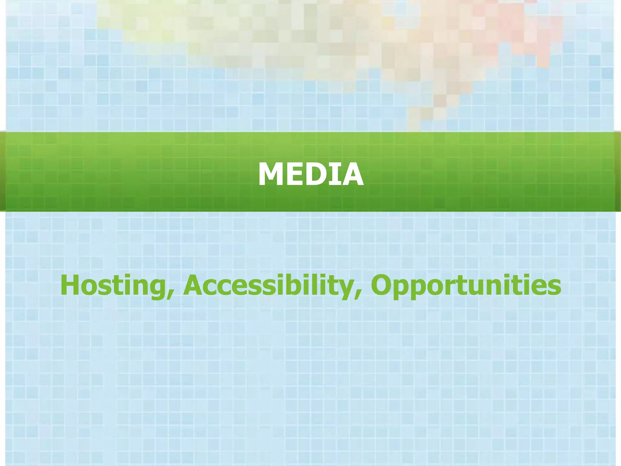 MEDIA


Hosting, Accessibility, Opportunities
 