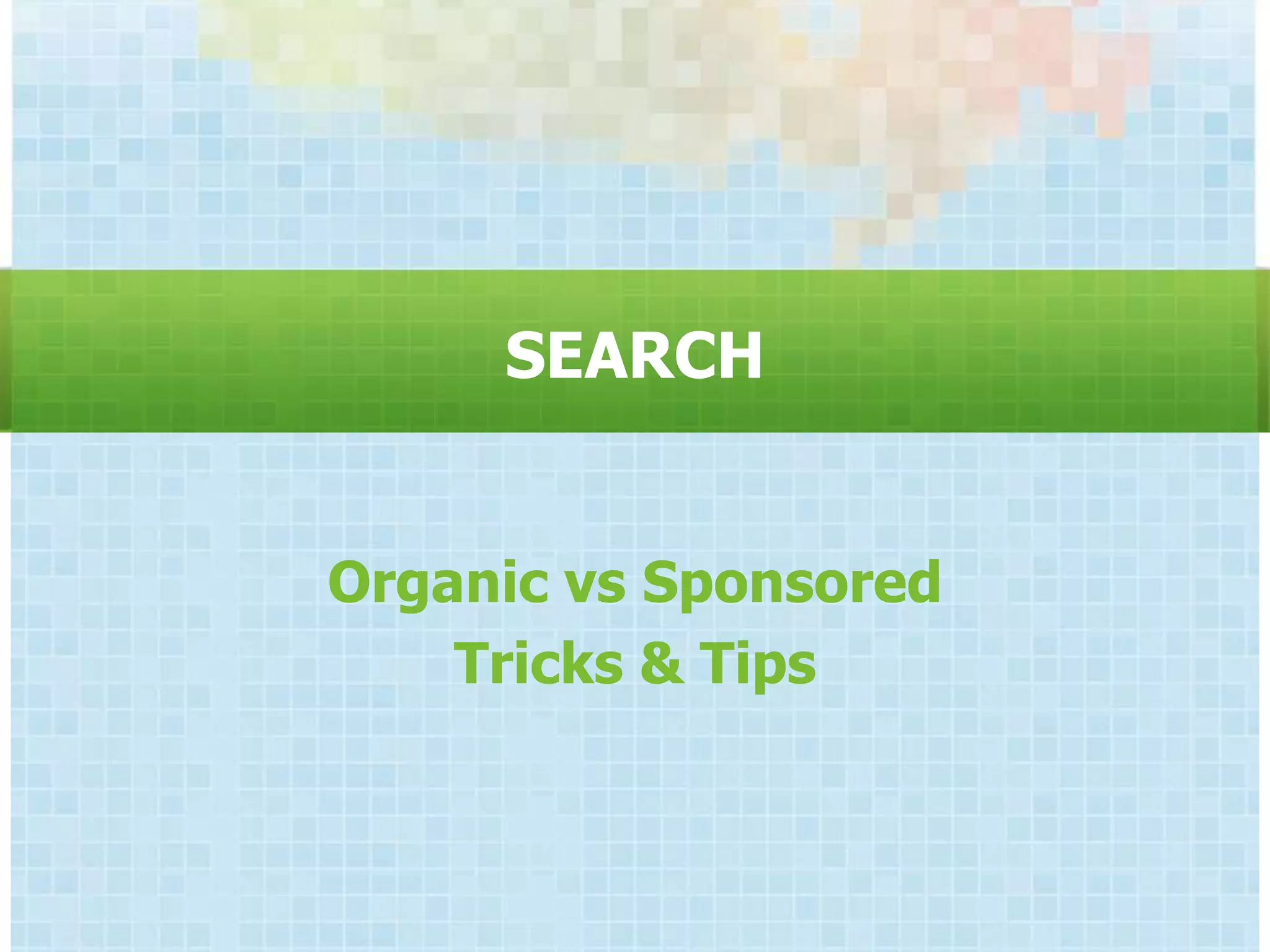 SEARCH


Organic vs Sponsored
    Tricks & Tips
 