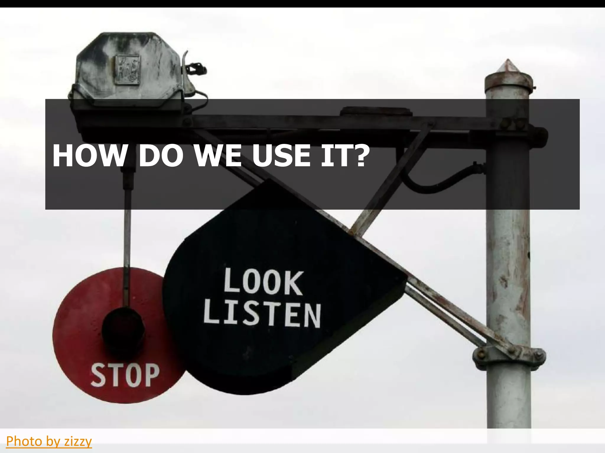 HOW DO WE USE IT?




Photo by zizzy
 