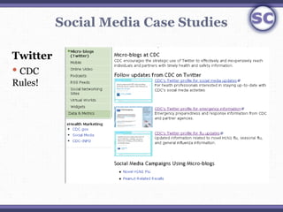 Social Media Case Studies

Twitter
 CDC
Rules!
 