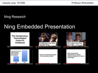 Cassidy Lang FA102B Professor Klinkowstein
Ning Research
Ning Embedded Presentation
 