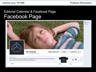 Cassidy Lang FA102B Professor Klinkowstein
Editorial Calendar & Facebook Page
Facebook Page
 