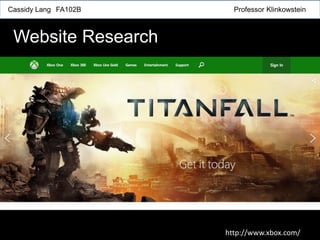 Cassidy Lang FA102B Professor Klinkowstein
Website Research
http://www.xbox.com/
 