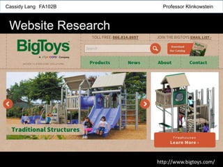 Cassidy Lang FA102B Professor Klinkowstein
Website Research
http://www.bigtoys.com/
 