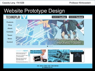 Cassidy Lang FA102B Professor Klinkowstein
Website Prototype Design
 