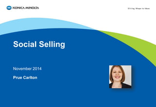 Social Selling
November 2014
Prue Carlton
 