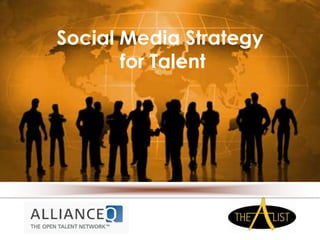 Social Media Strategy
for Talent
 