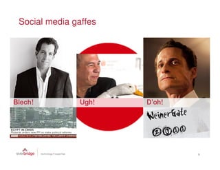 Social media gaffes




                      9
 