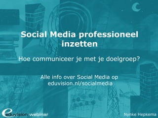 Social Media professioneel
inzetten
Hoe communiceer je met je doelgroep?
Alle info over Social Media op
eduvision.nl/socialmedia

Nynke Hepkema

 