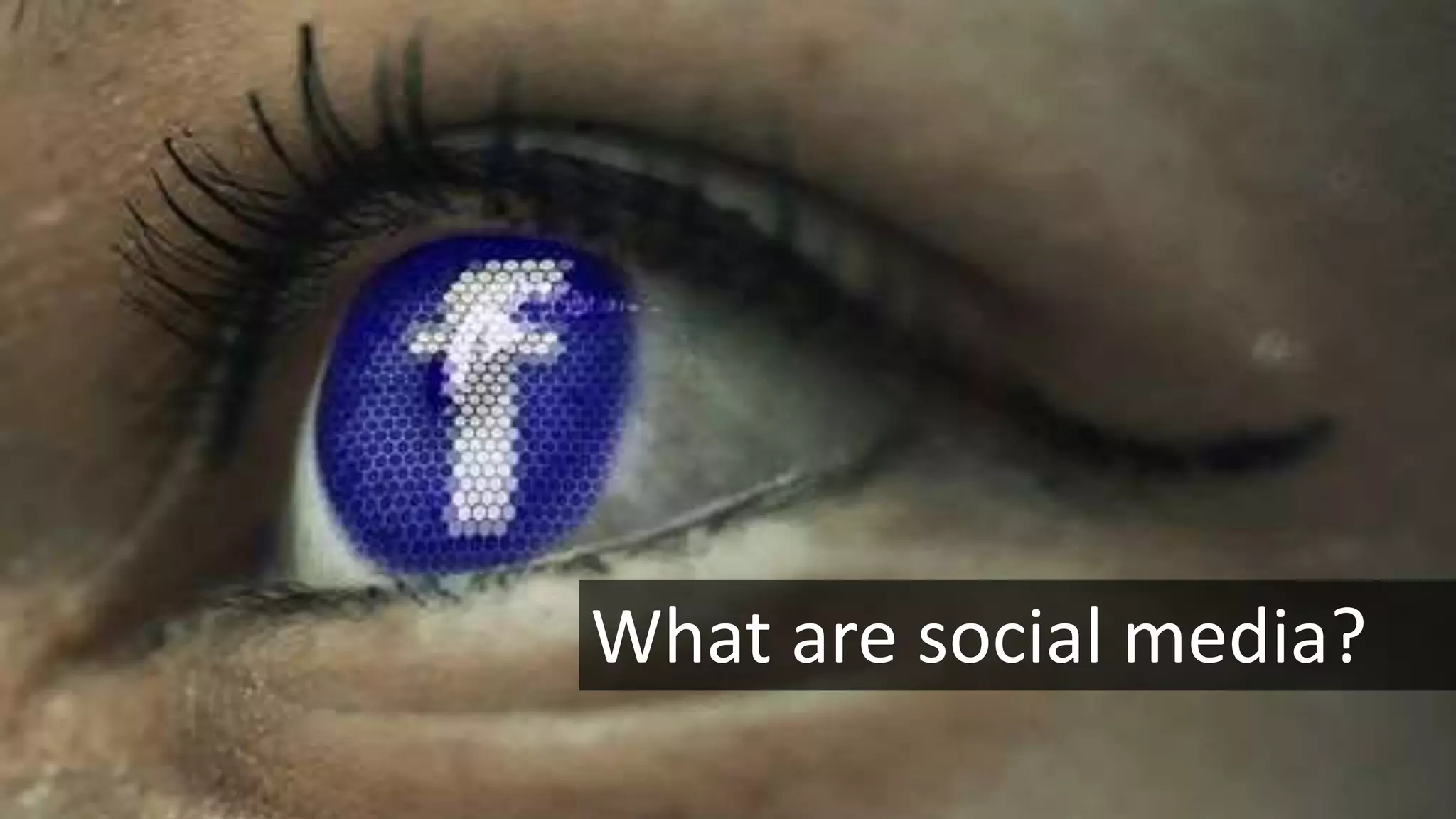 What are social media?
 