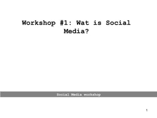 Social Media workshop Workshop #1: Wat is Social Media? 