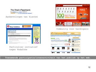 Toenemende participatie/interactiviteit van het publiek op het web. Particulier initiatief tegen Vodafone Aanbevelingen van klanten Community voor hardlopers 
