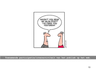 Toenemende participatie/interactiviteit van het publiek op het web. 