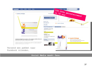 Social Media maakt fans. 100.000x geïnstalleerd in 72 uur Verzend een pakket naar Facebook vrienden. 