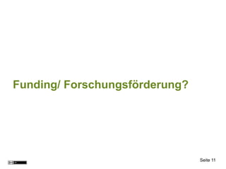 Funding/ Forschungsförderung?




                                Seite 11
 