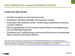 Open Initiatives im wissenschaftlichen Kontext

Vorteile der Open Review

 schnelles Feedback aus der Fachcommunity
 umg...
