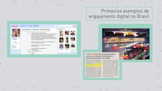 Primeiros exemplos de
engajamento digital no Brasil
 
