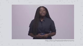 http://bit.ly/maissobrefeminismo
 