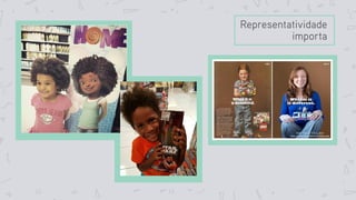Representatividade
importa
 