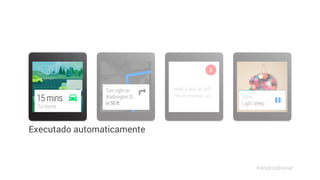 Executado automaticamente 
#androidwear 
 