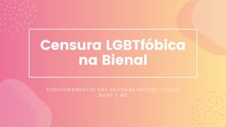 Censura LGBTfóbica
na Bienal
POSICIONAMENTOS DAS EDITORAS RECORD, COSAC
NAIFY E M3
 