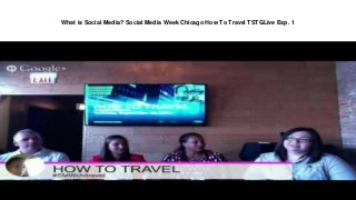 What is Social Media? Social Media Week Chicago How To Travel TSTGLive Esp. 1 
 