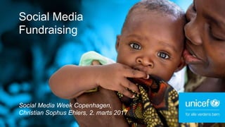 Social Media
Fundraising
Social Media Week Copenhagen,
Christian Sophus Ehlers, 2. marts 2017
 