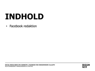 INDHOLD
• Facebook redaktion

SOCIAL MEDIA WEEK CPH #SMWCPH | FACEBOOK FOR VIRKSOMHEDER #smwFFV
RELATIONSBASERET MARKEDSFØ...