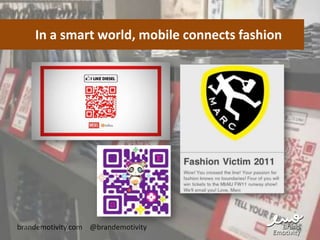 In a smart world, mobile connects fashion




brandemotivity.com @brandemotivity
 
