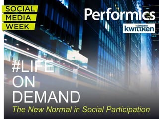 #LIFE
ON
DEMAND
The New Normal in Social Participation
 
