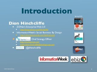 Introduction                             Spring 2012



        Dion Hinchcliffe
         • ZDNet’s Enterprise Web 2.0
   ...
