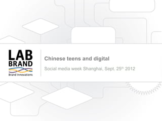 Chinese teens and digital
Social media week Shanghai, Sept. 25th 2012

 