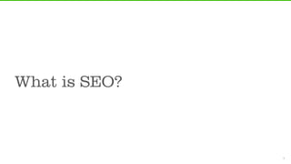 What is SEO?



               3	
  
 