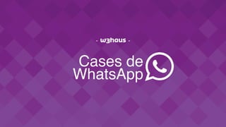 Cases de
WhatsApp
- -
 