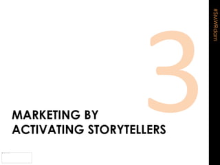 #SMWRdam 
MARKETING BY 
ACTIVATING STORYTELLERS 
 