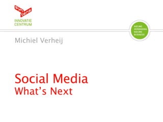 Michiel Verheij




Social Media
What’s Next
 