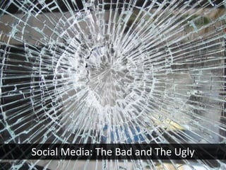 Social Media: The Bad and The Ugly 