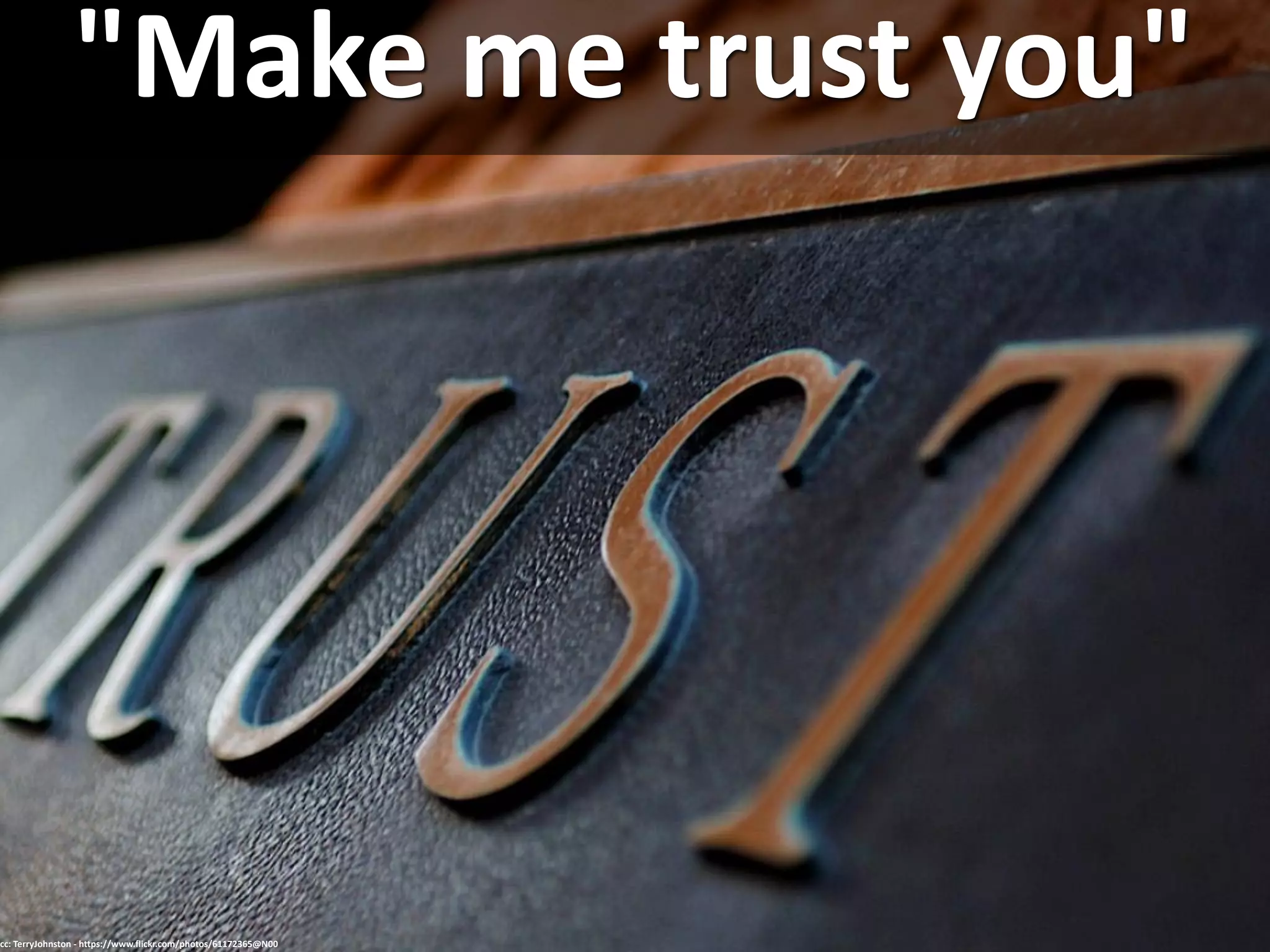 "Make me trust you"
cc: TerryJohnston - https://www.flickr.com/photos/61172365@N00
 