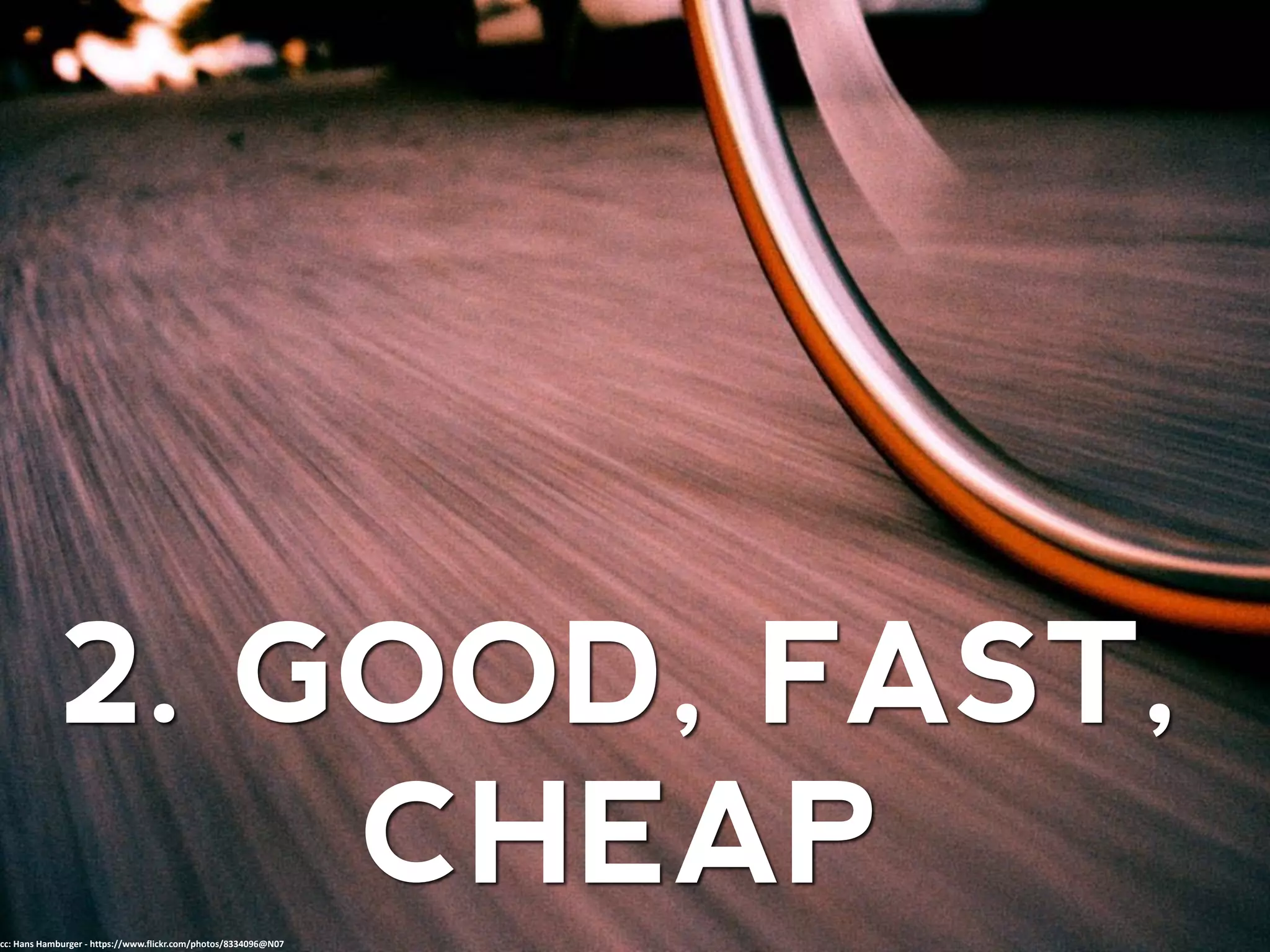 2. GOOD, FAST,
CHEAPcc: Hans Hamburger - https://www.flickr.com/photos/8334096@N07
 