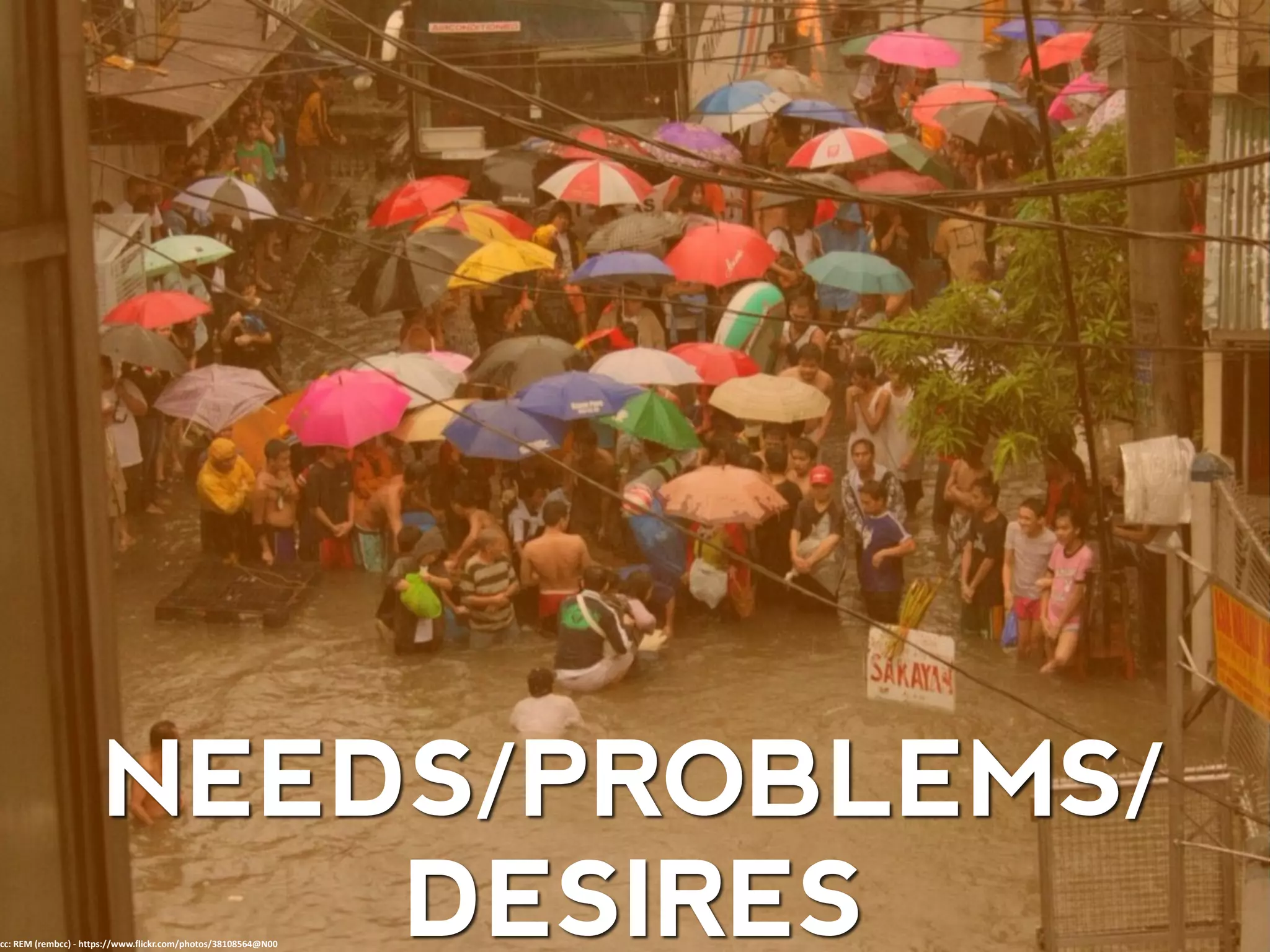 NEEDS/PROBLEMS/
DESIREScc: REM (rembcc) - https://www.flickr.com/photos/38108564@N00
 