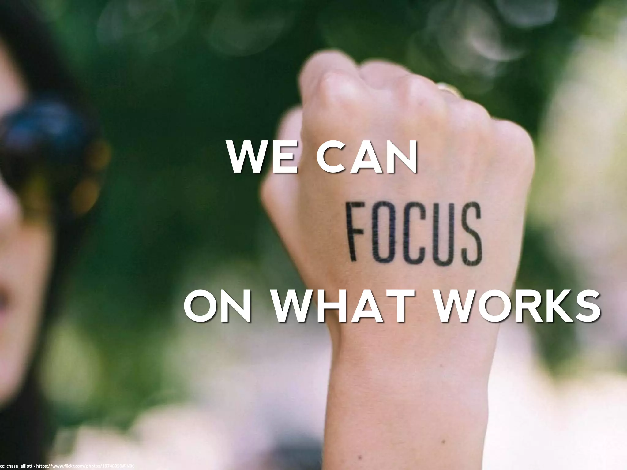 WE CAN
cc: chase_elliott - https://www.flickr.com/photos/19746950@N00
ON WHAT WORKS
 