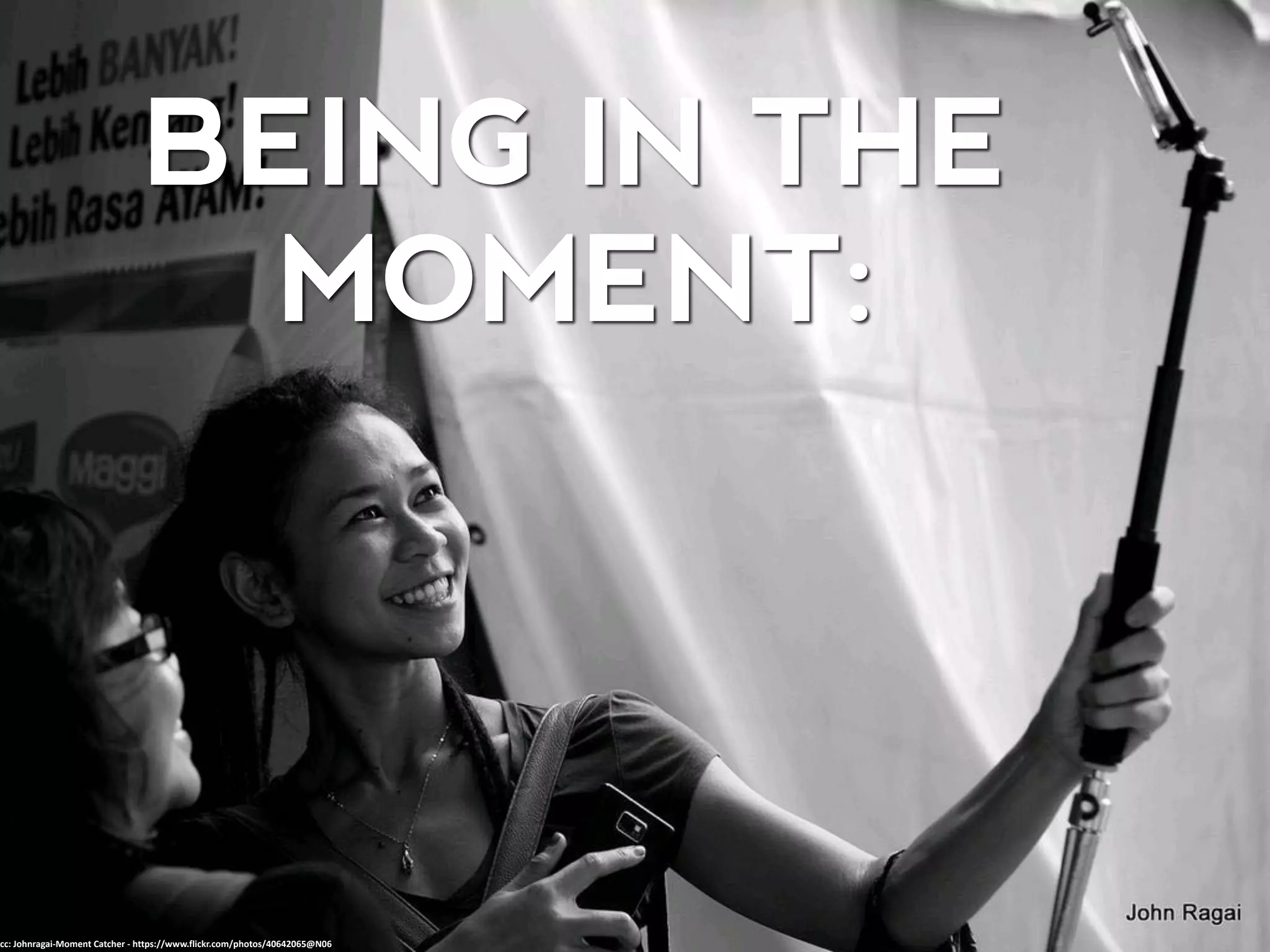 BEING IN THE
MOMENT:
cc: Johnragai-Moment Catcher - https://www.flickr.com/photos/40642065@N06
 