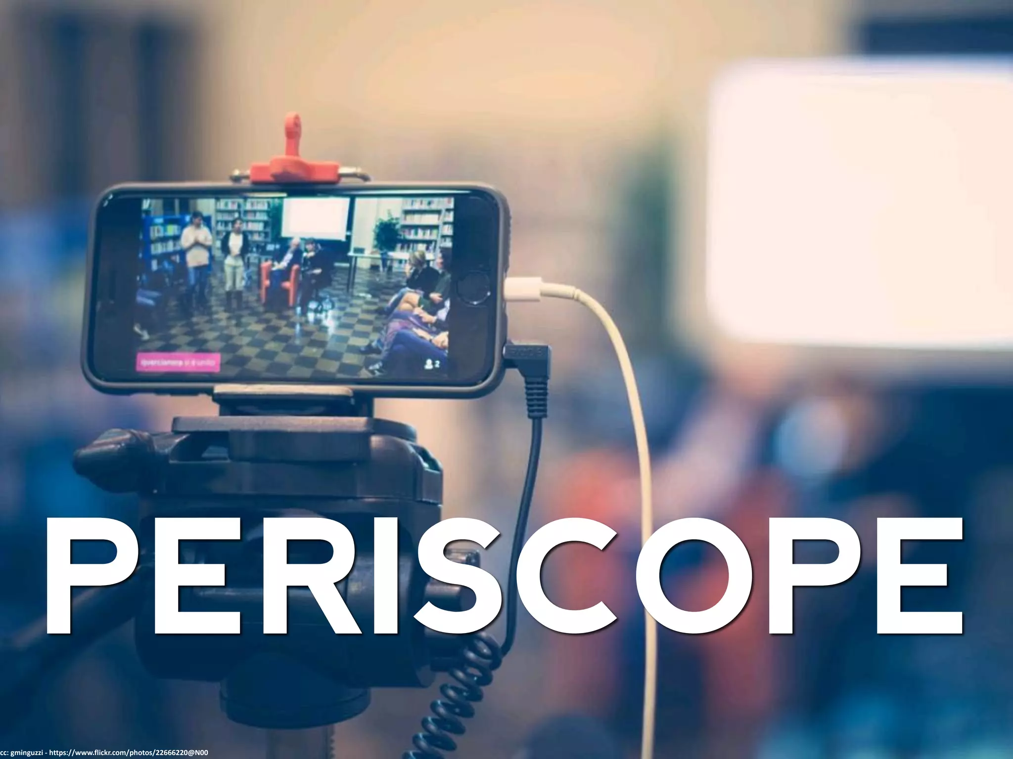 PERISCOPE
cc: gminguzzi - https://www.flickr.com/photos/22666220@N00
 