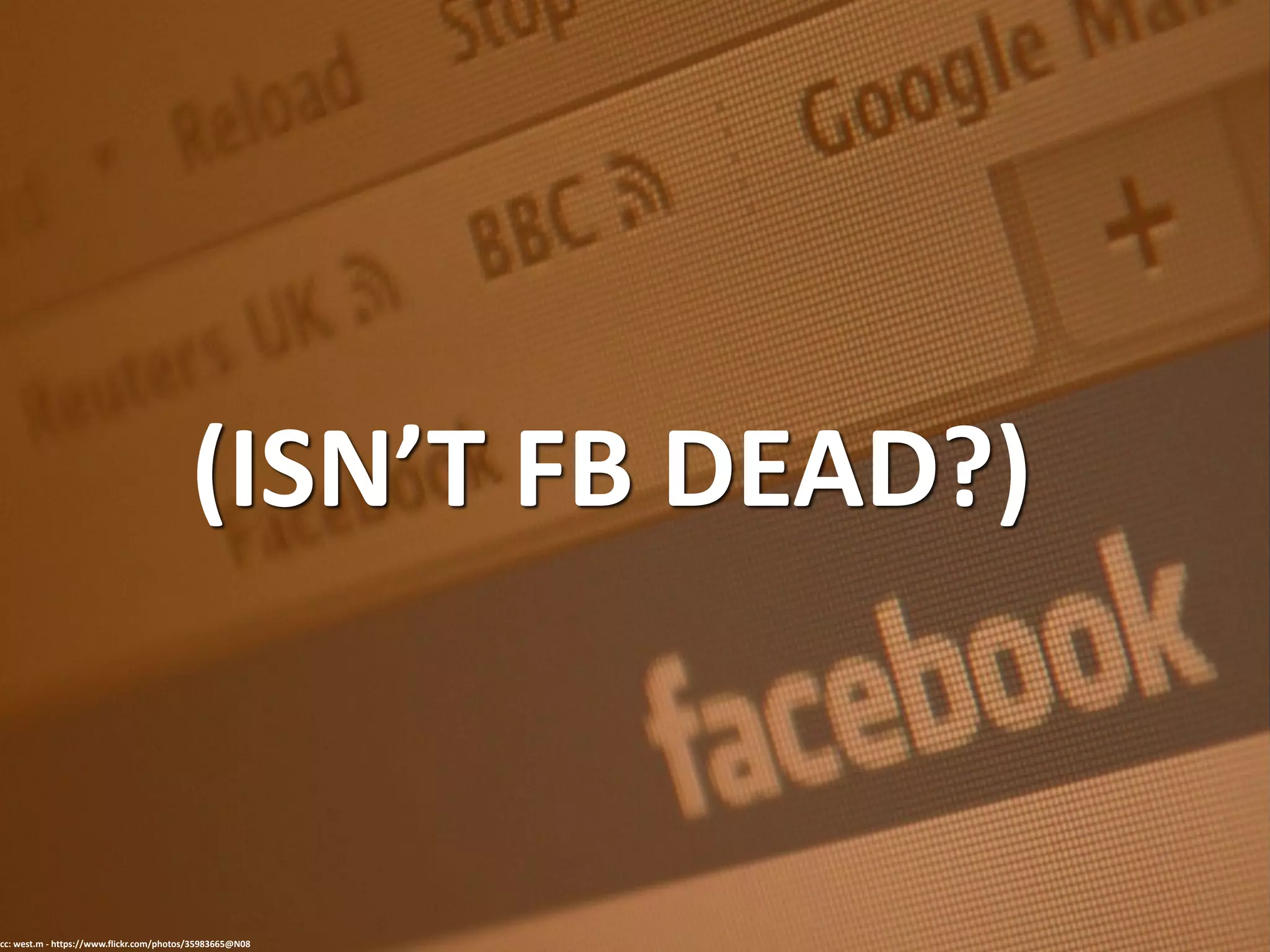 (ISN’T FB DEAD?)
cc: west.m - https://www.flickr.com/photos/35983665@N08
 