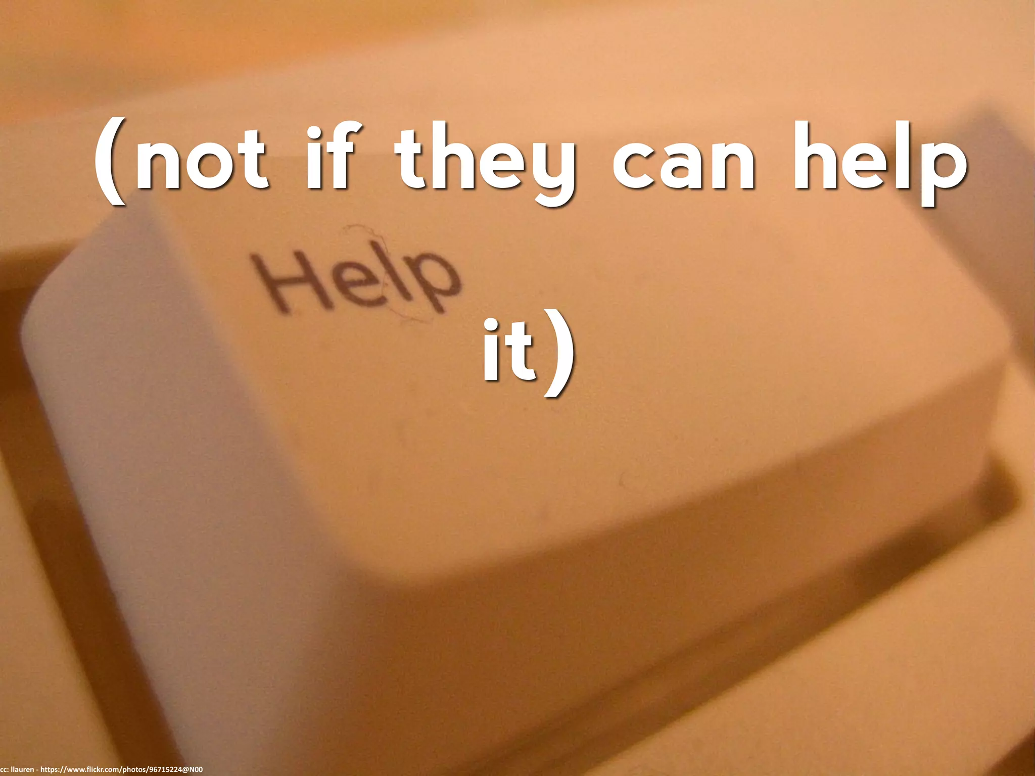 (not if they can help
cc: llauren - https://www.flickr.com/photos/96715224@N00
it)
 