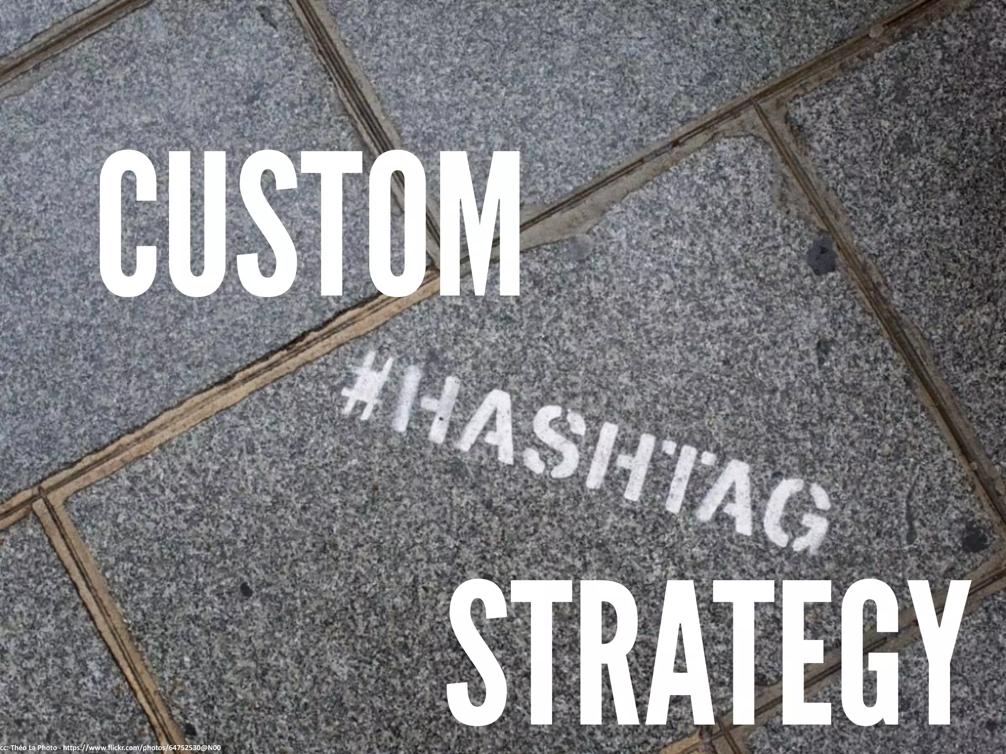 cc: Théo La Photo - https://www.flickr.com/photos/64752530@N00
STRATEGY
CUSTOM
 