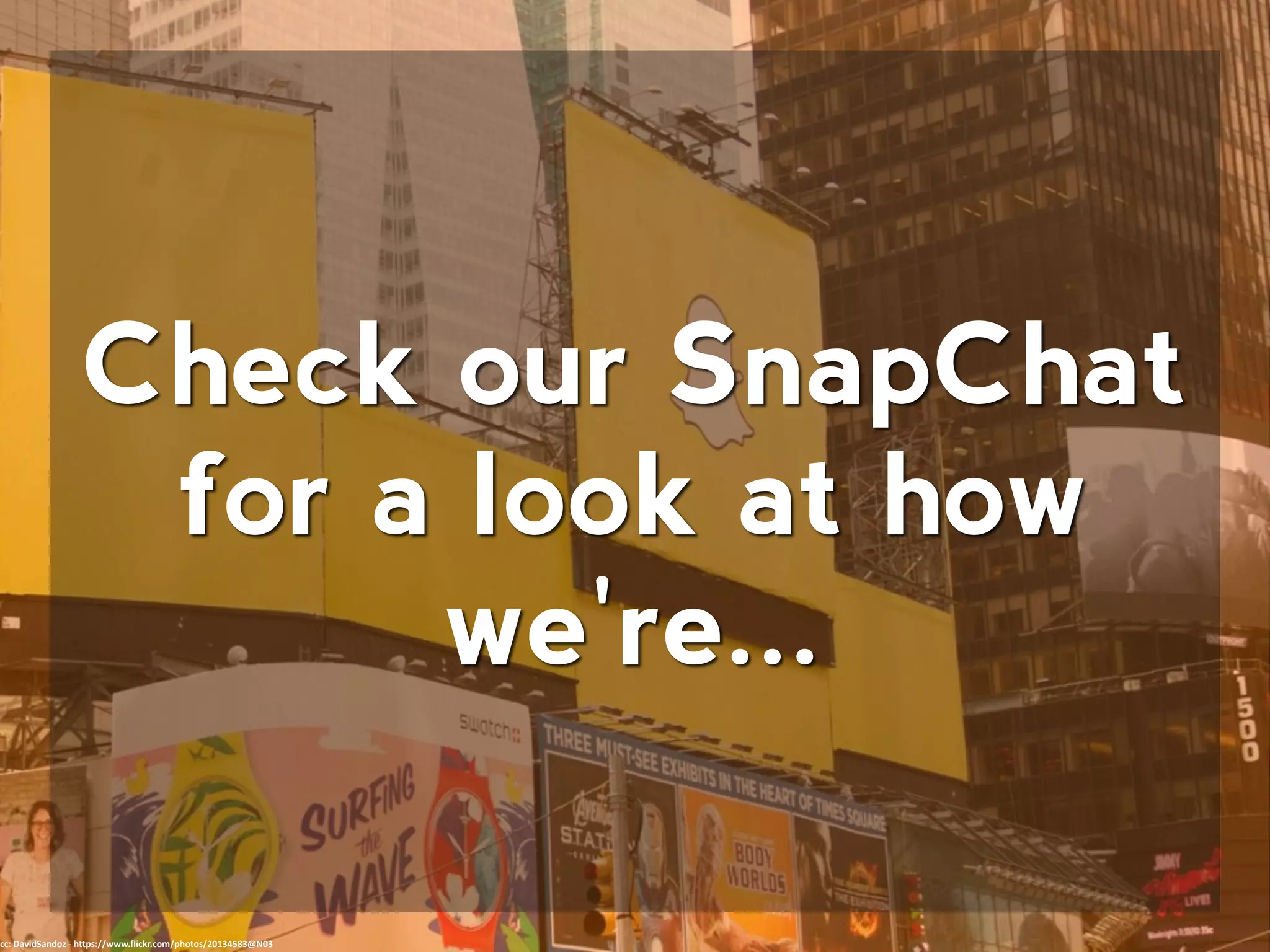 Check our SnapChat
for a look at how
we're...
cc: DavidSandoz - https://www.flickr.com/photos/20134583@N03
 